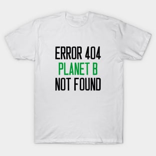 error 404 planet b not found T-Shirt